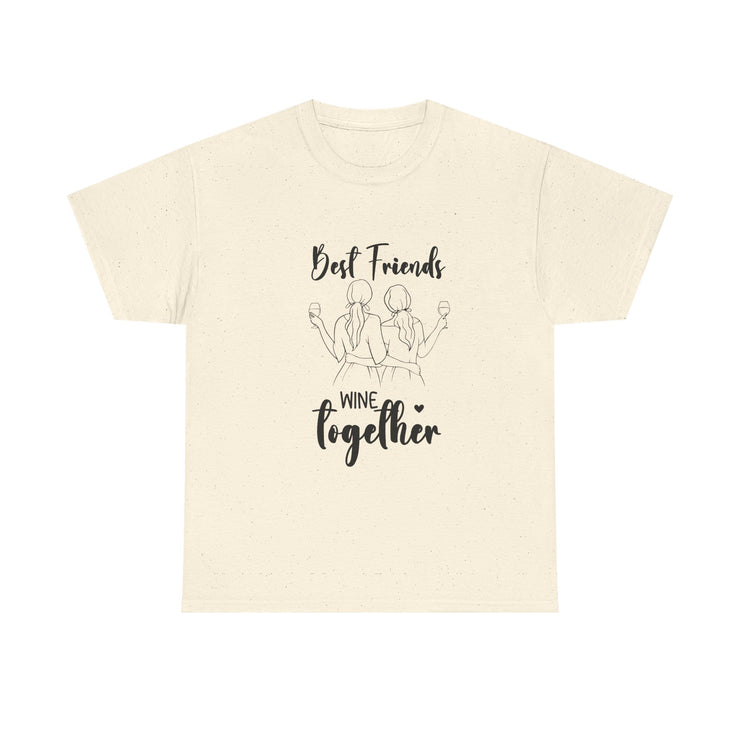 Best Friends Wine Together T-Shirt, Funny Friend Gift, Unisex Graphic Tee, Birthday Celebration Shirt, Wine Lover Apparel