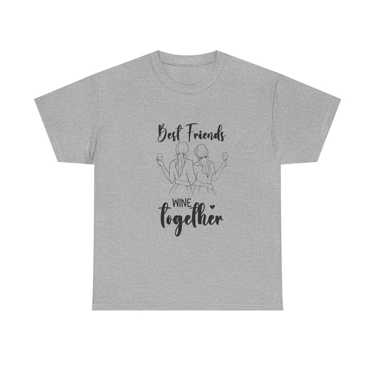 Best Friends Wine Together T-Shirt, Funny Friend Gift, Unisex Graphic Tee, Birthday Celebration Shirt, Wine Lover Apparel