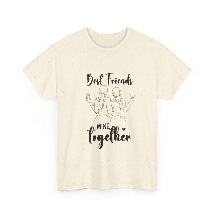 Best Friends Wine Together T-Shirt, Funny Friend Gift, Unisex Graphic Tee, Birthday Celebration Shirt, Wine Lover Apparel