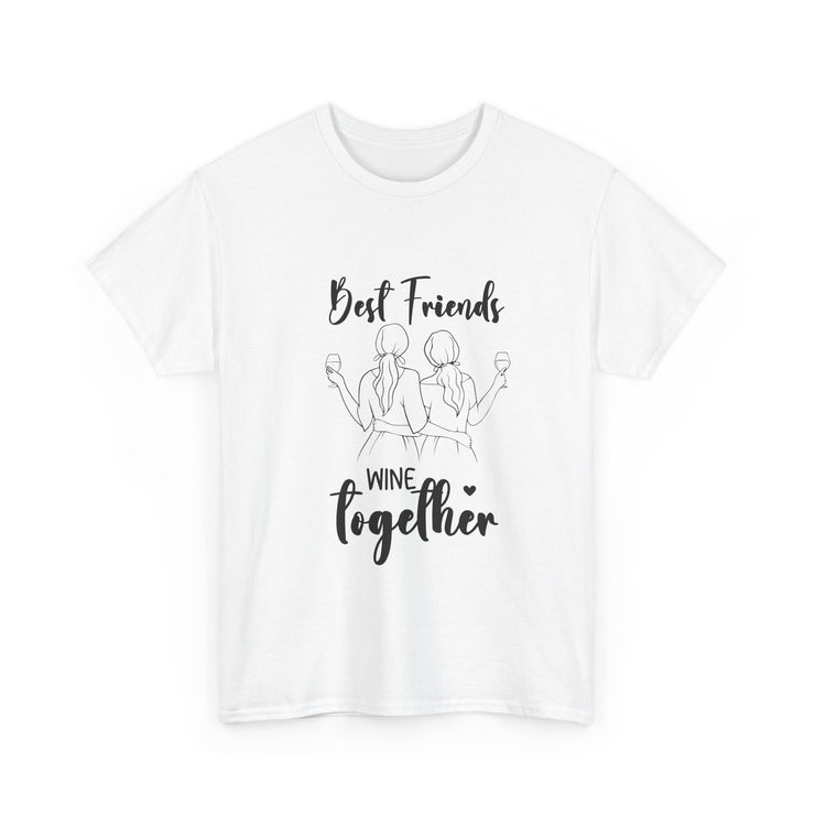 Best Friends Wine Together T-Shirt, Funny Friend Gift, Unisex Graphic Tee, Birthday Celebration Shirt, Wine Lover Apparel