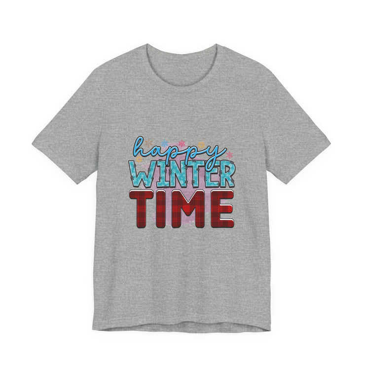 Happy Winter Time Tee, Unisex Winter T-Shirt, Cozy Seasonal Shirt, Gift for Winter Lovers, Casual Style Tee