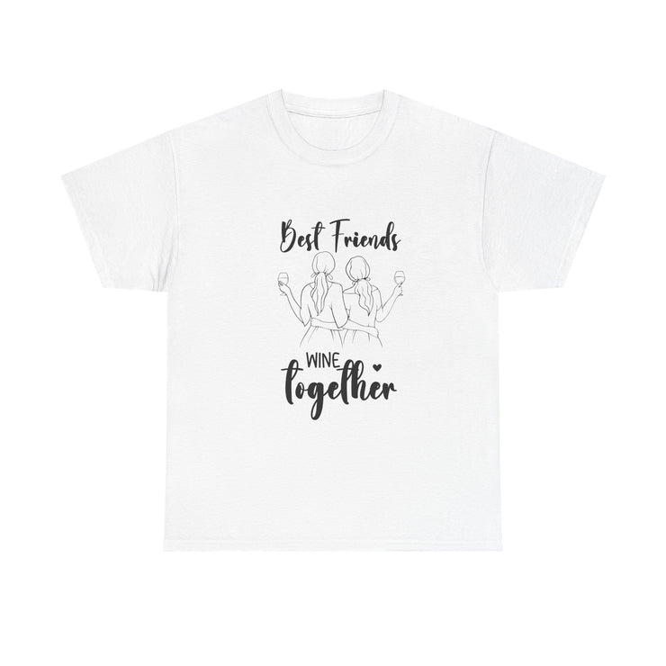 Best Friends Wine Together T-Shirt, Funny Friend Gift, Unisex Graphic Tee, Birthday Celebration Shirt, Wine Lover Apparel