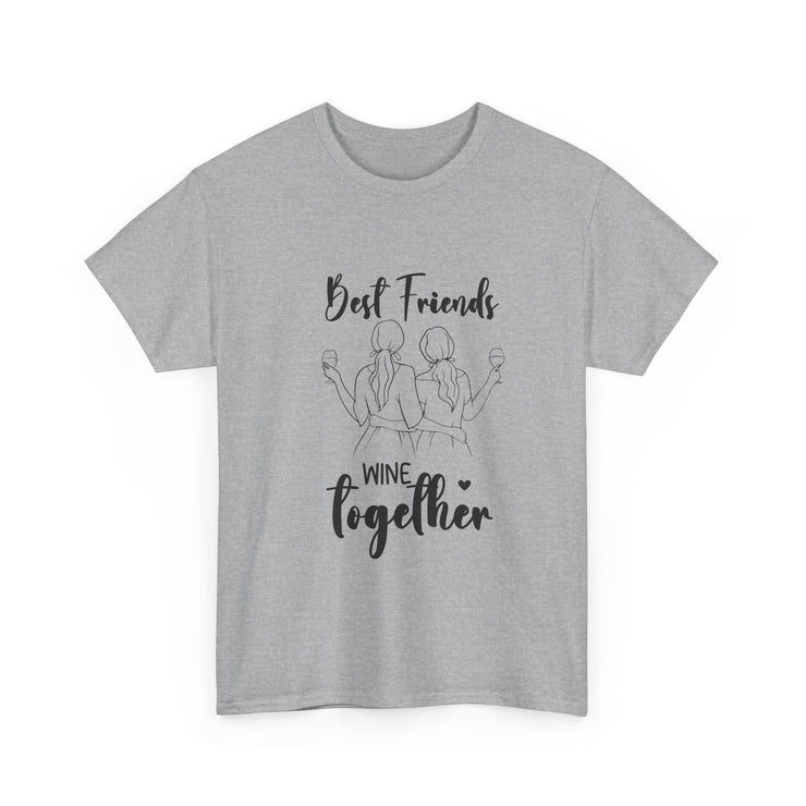 Best Friends Wine Together T-Shirt, Funny Friend Gift, Unisex Graphic Tee, Birthday Celebration Shirt, Wine Lover Apparel